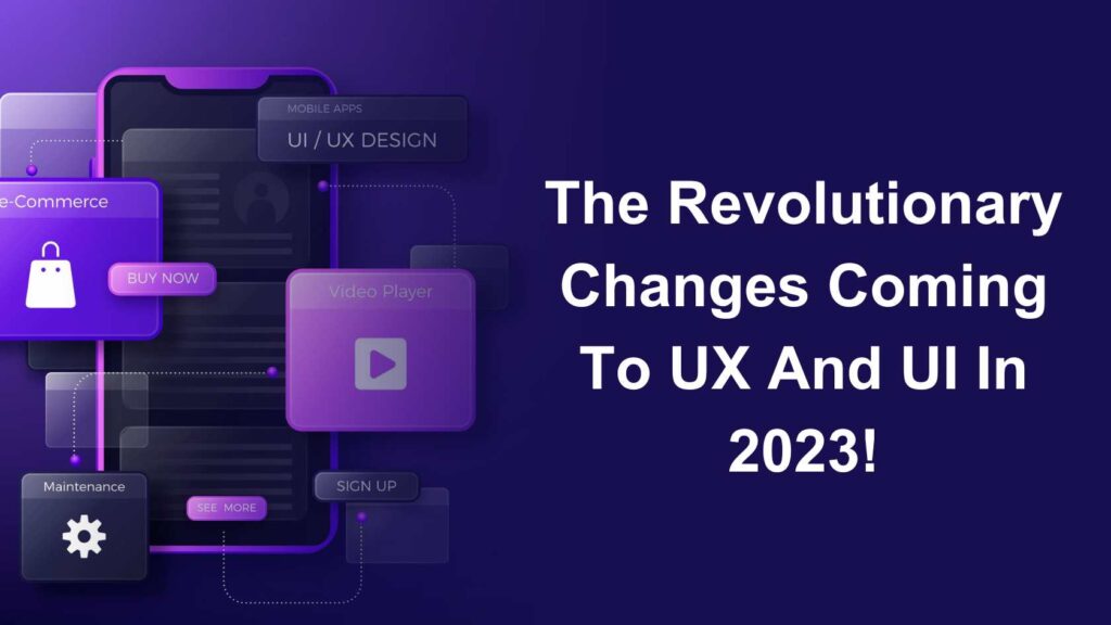The Revolutionary Changes Coming To UX And UI In 2023!